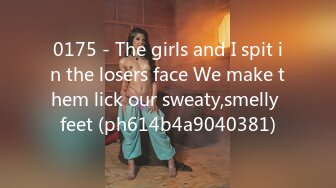 0175 - The girls and I spit in the losers face We make them lick our sweaty,smelly feet (ph614b4a9040381)