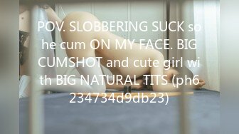 POV. SLOBBERING SUCK so he cum ON MY FACE. BIG CUMSHOT and cute girl with BIG NATURAL TITS (ph6234734d9db23)