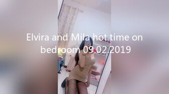 Elvira and Mila hot time on bedroom 09.02.2019